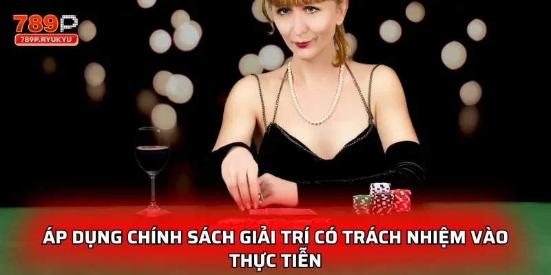 Áp dụng chính sách giải trí có trách nhiệm vào thực tiễn