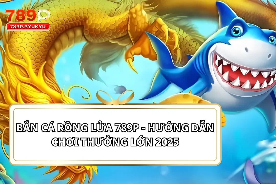 Bắn Cá Rồng Lửa 789P