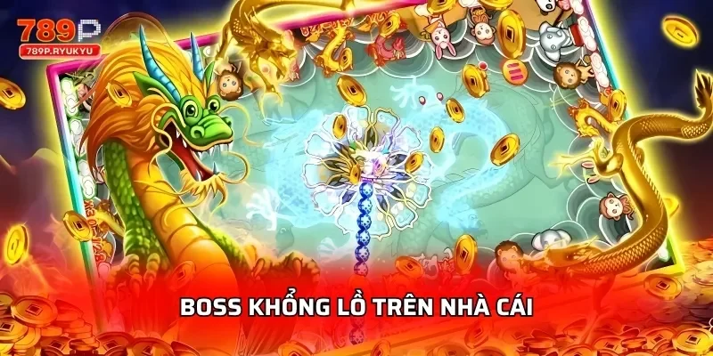 Boss khổng lồ trên nhà cái