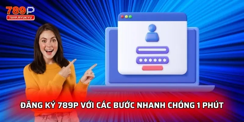 Đăng ký 789P với các bước nhanh chóng 1 phút