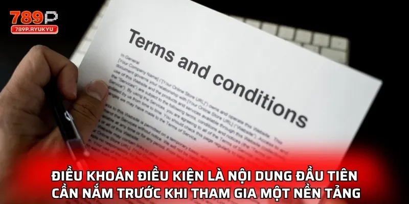 Điều khoản điều kiện là nội dung đầu tiên cần nắm trước khi tham gia một nền tảng