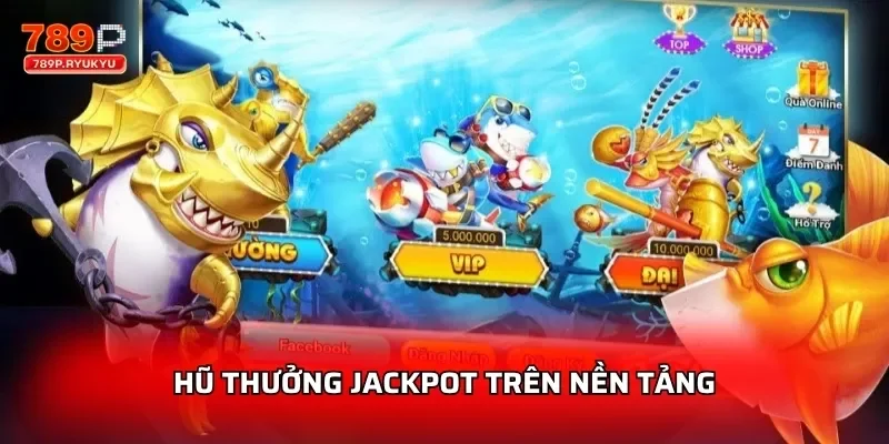 Hũ thưởng Jackpot trên nền tảng