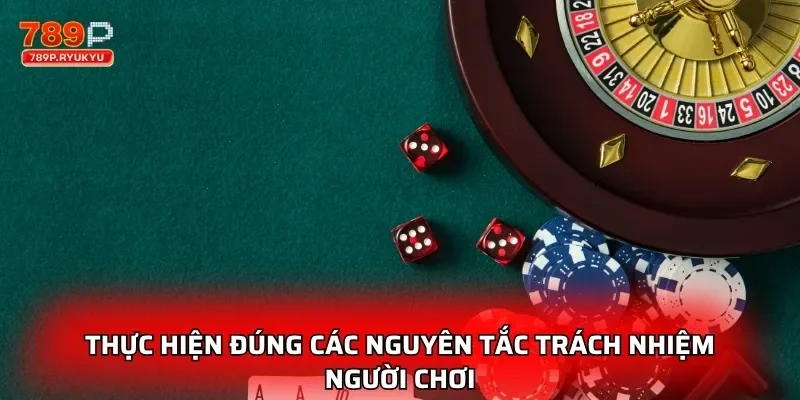 Thực hiện đúng các nguyên tắc trách nhiệm người chơi