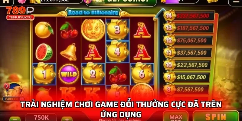 Trải nghiệm chơi game đổi thưởng cực đã trên ứng dụng