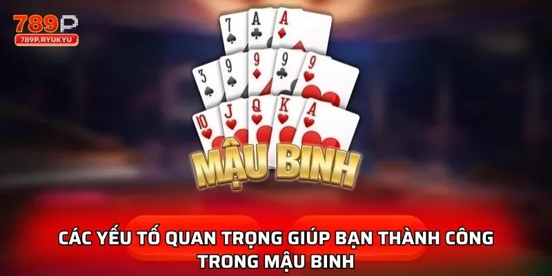 Các yếu tố quan trọng giúp bạn thành công trong Mậu Binh