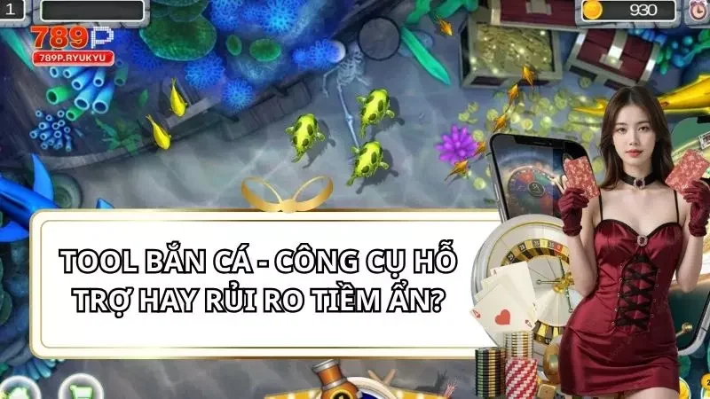 Tool Bắn Cá - Công Cụ Hỗ Trợ Hay Rủi Ro Tiềm Ẩn?